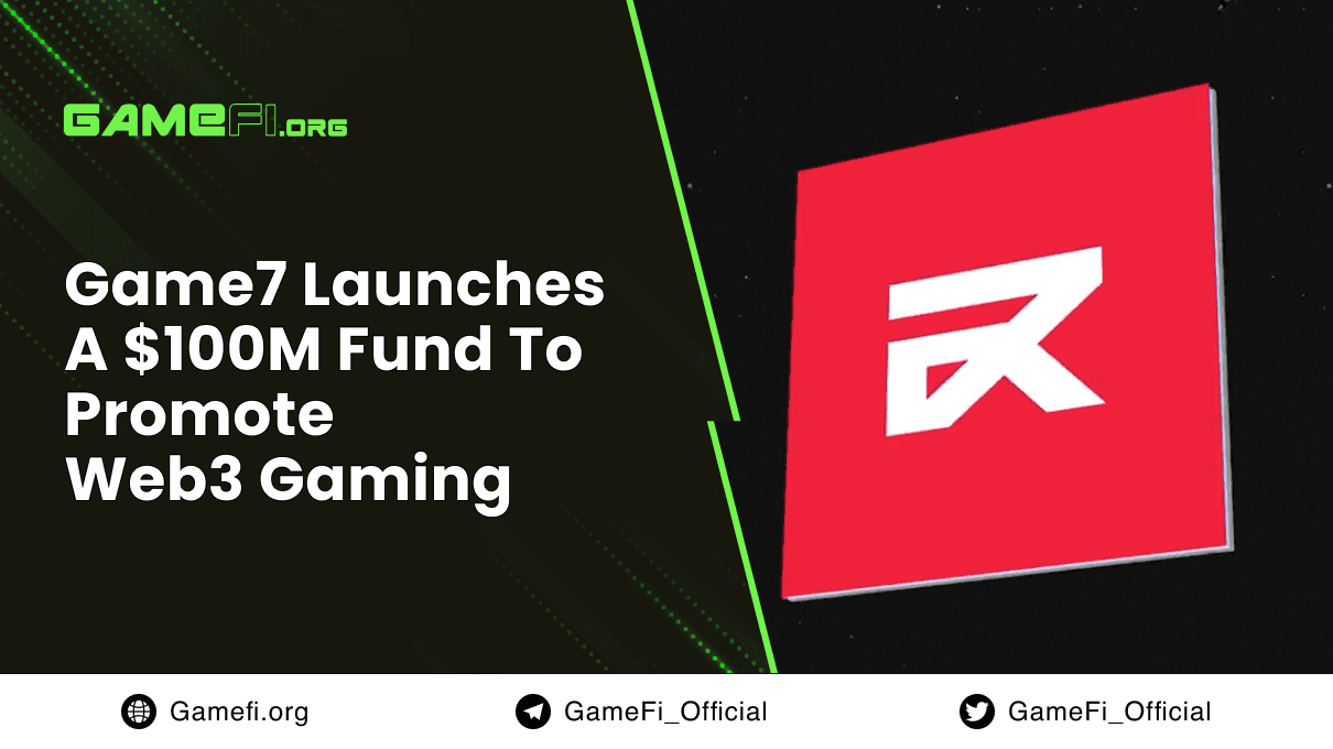 Game7 Launches A $100M Fund To Promote Web3 Gaming